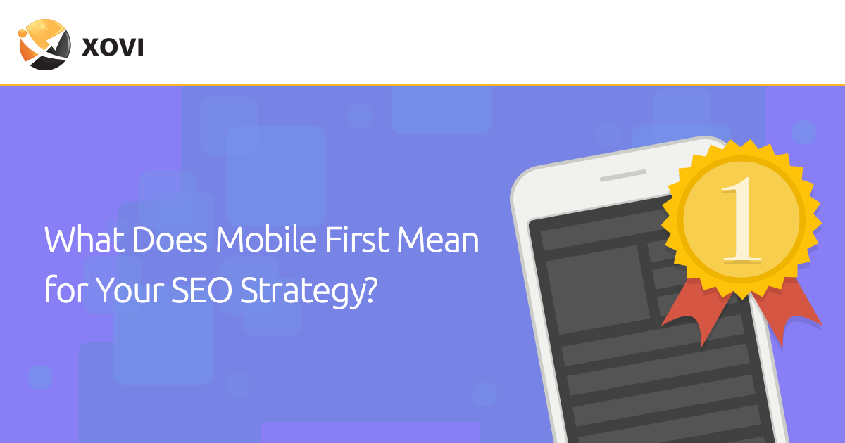 What Does Mobile First Mean for Your SEO Strategy? XOVI